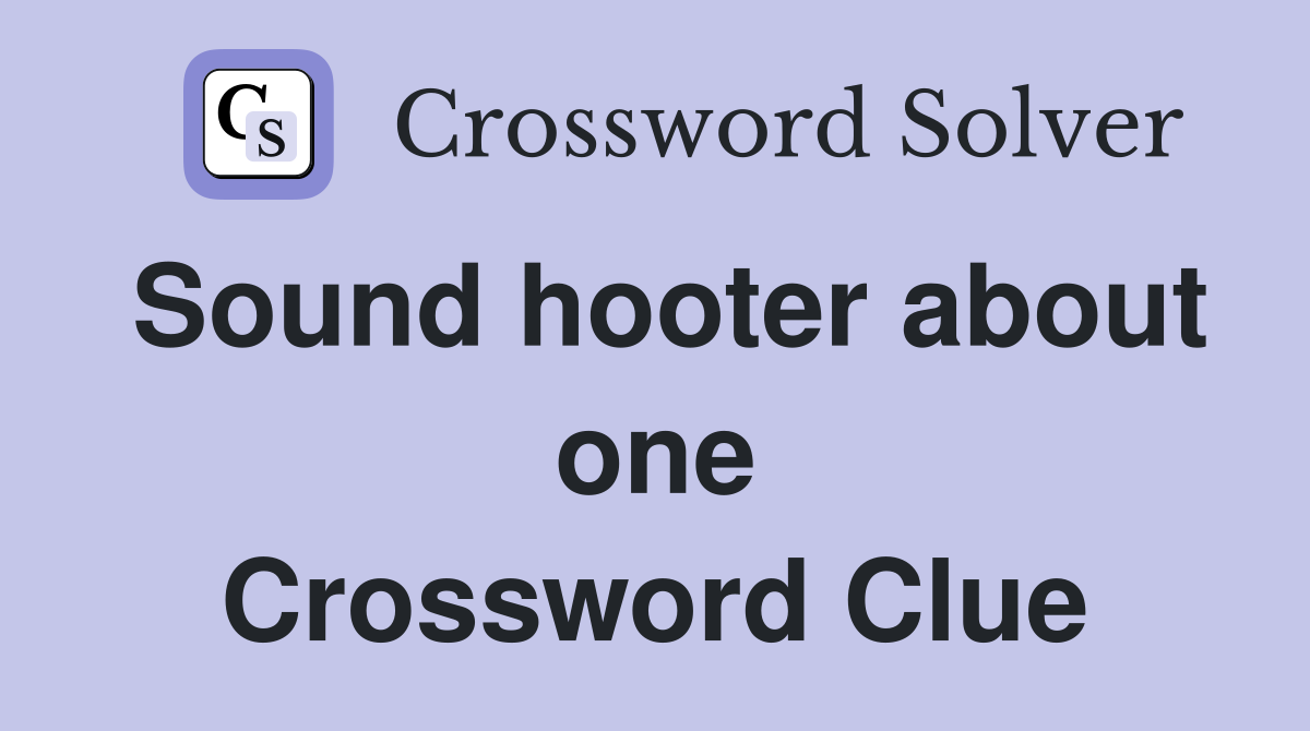 Sound hooter about one Crossword Clue