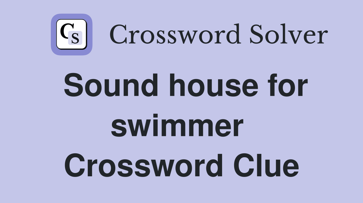 Sound house for swimmer  Crossword Clue