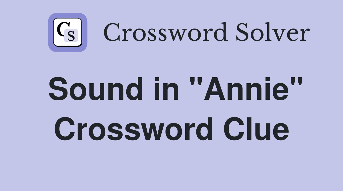 Sound in "Annie" Crossword Clue