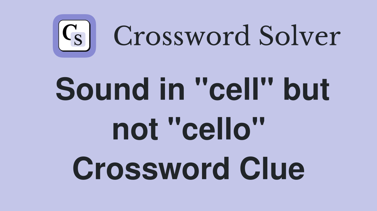 Sound in "cell" but not "cello" Crossword Clue