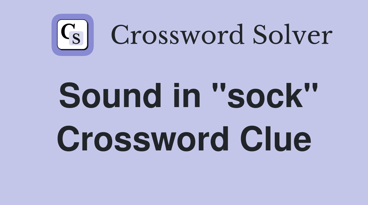 Sound in "sock" Crossword Clue