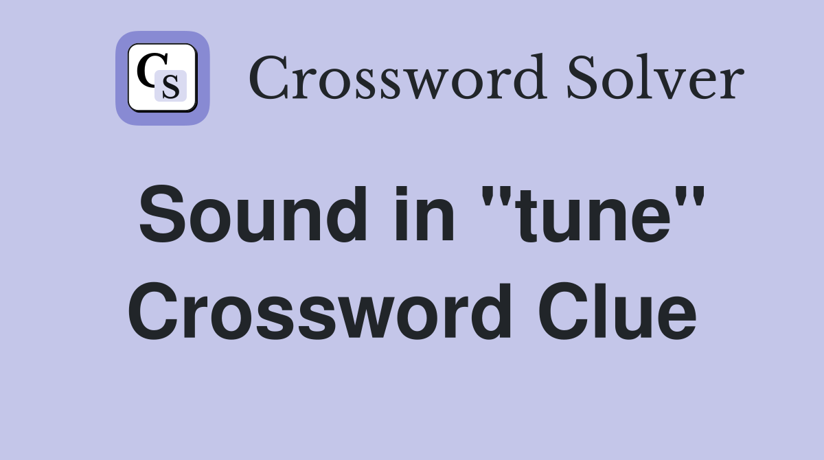 Sound in "tune" Crossword Clue