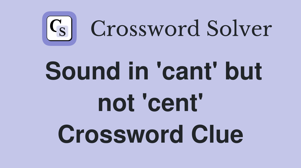 Sound in 'cant' but not 'cent' Crossword Clue