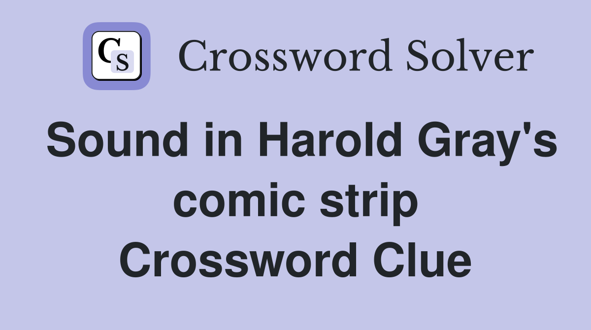 Sound in Harold Gray's comic strip Crossword Clue