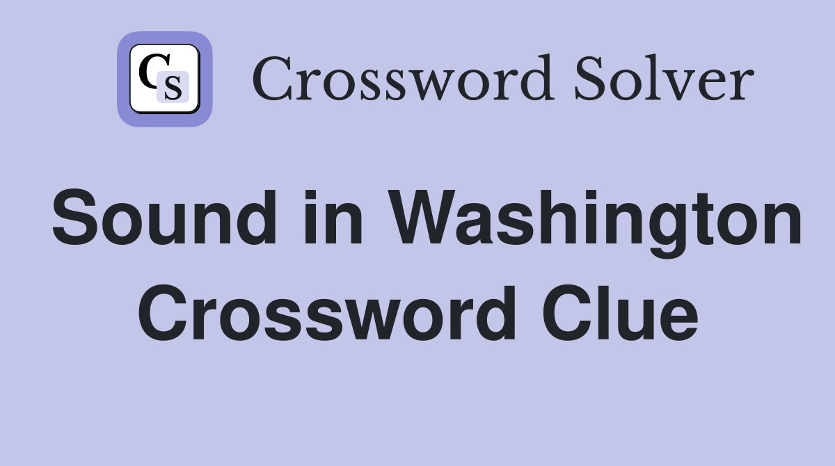 Sound in Washington Crossword Clue