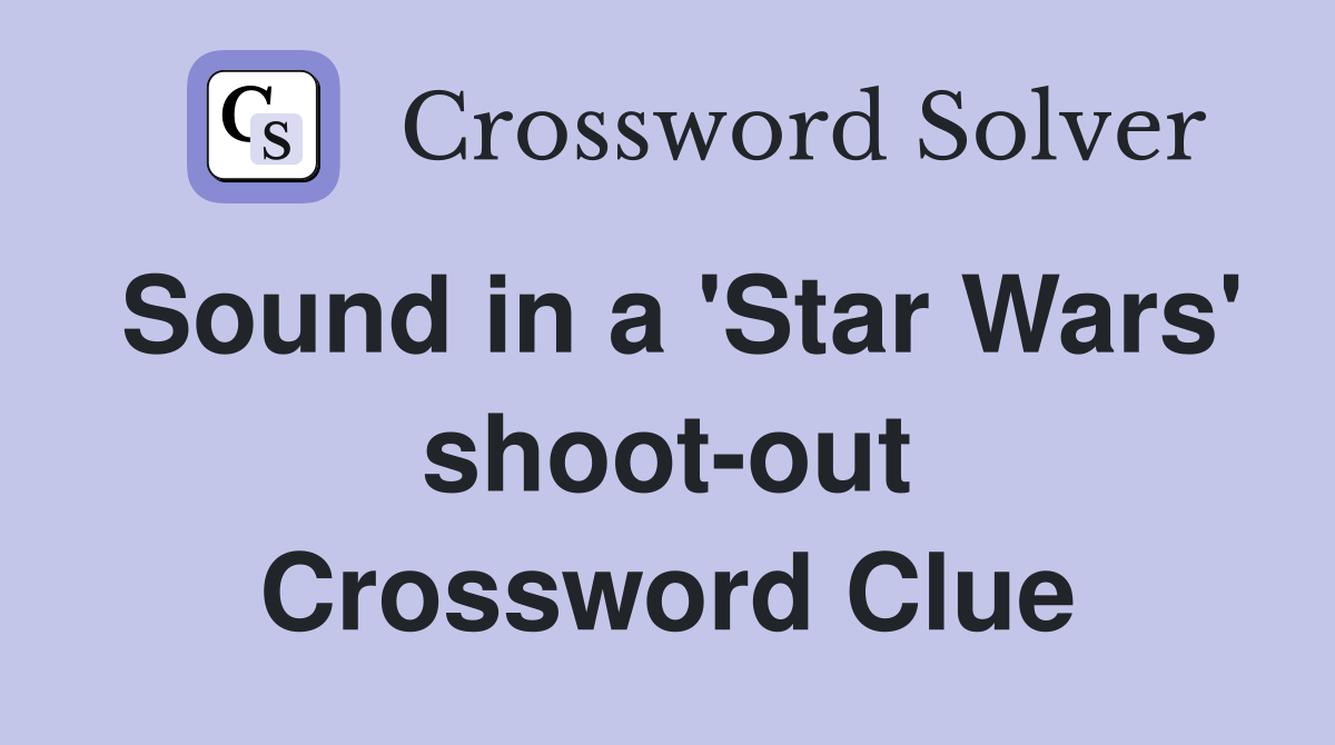 Sound in a 'Star Wars' shoot-out Crossword Clue