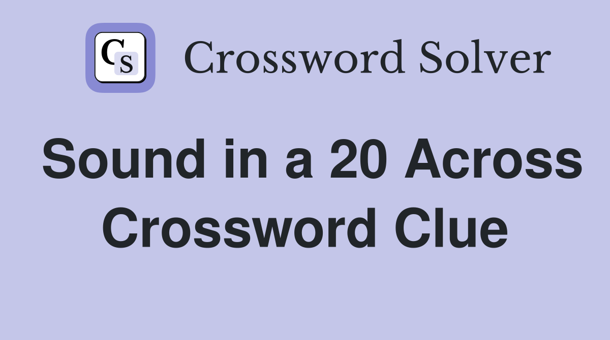 Sound in a 20 Across Crossword Clue