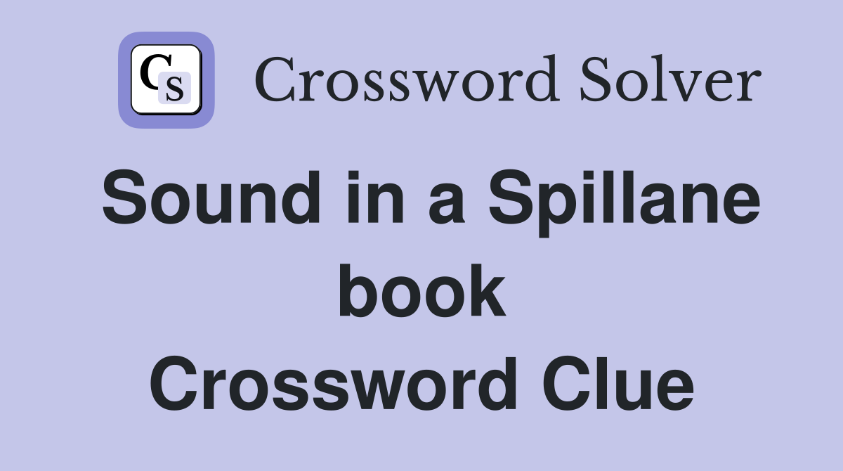 Sound in a Spillane book Crossword Clue