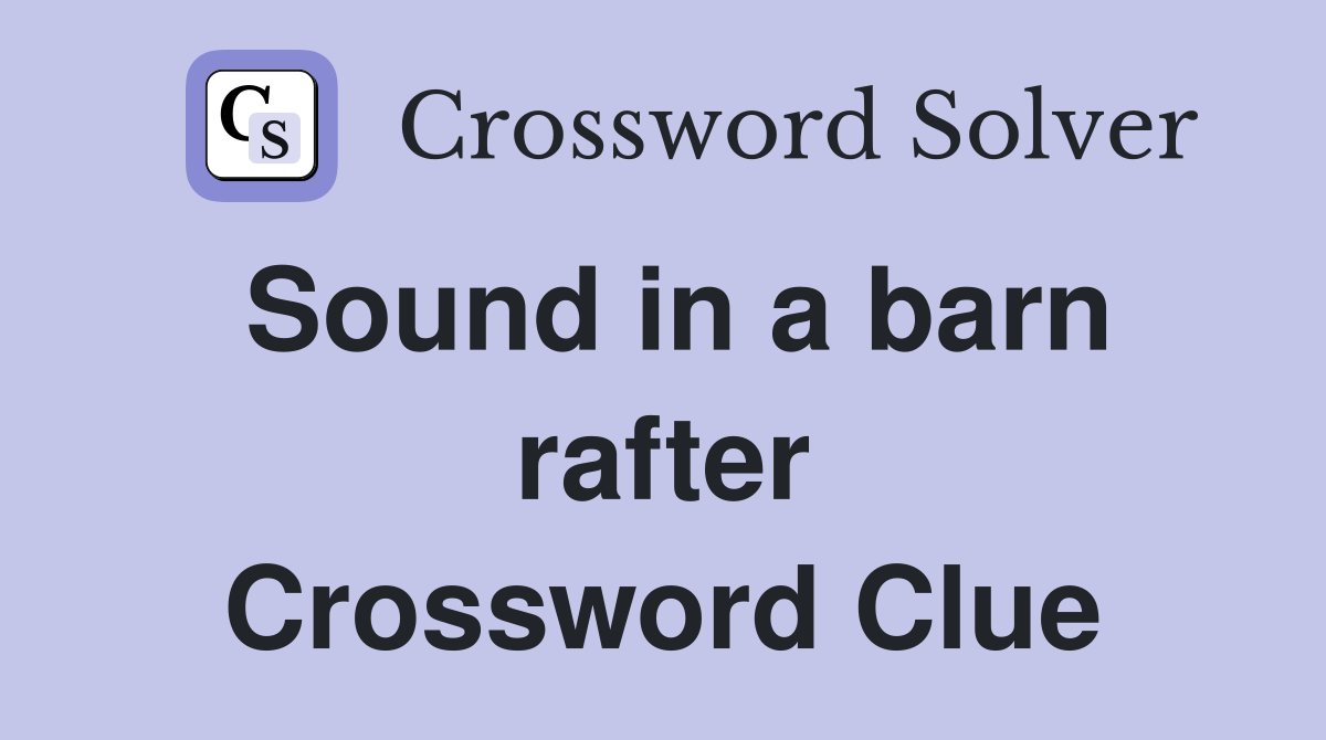 Sound in a barn rafter Crossword Clue