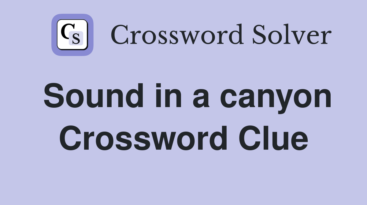 Sound in a canyon Crossword Clue