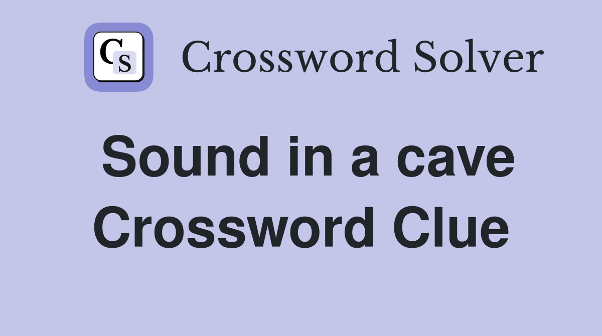 Sound in a cave Crossword Clue
