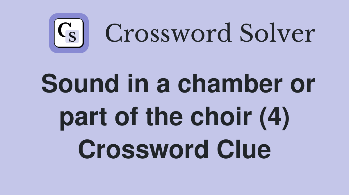 Sound in a chamber or part of the choir (4) Crossword Clue