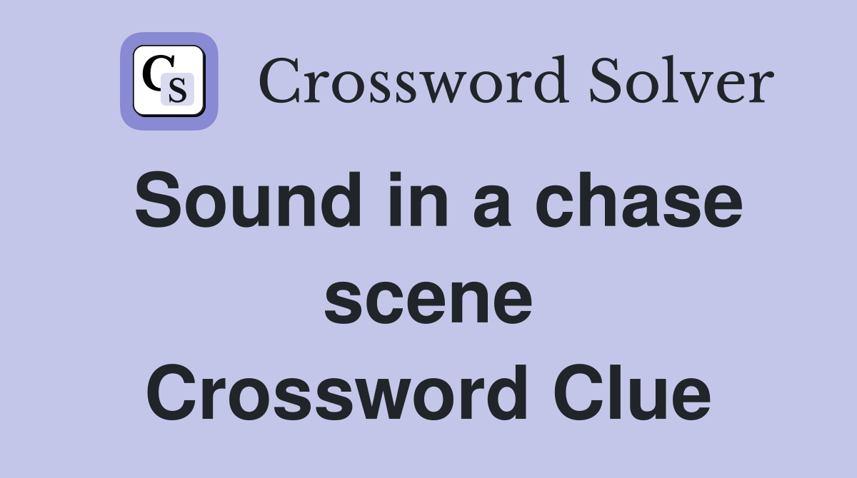 Sound in a chase scene Crossword Clue