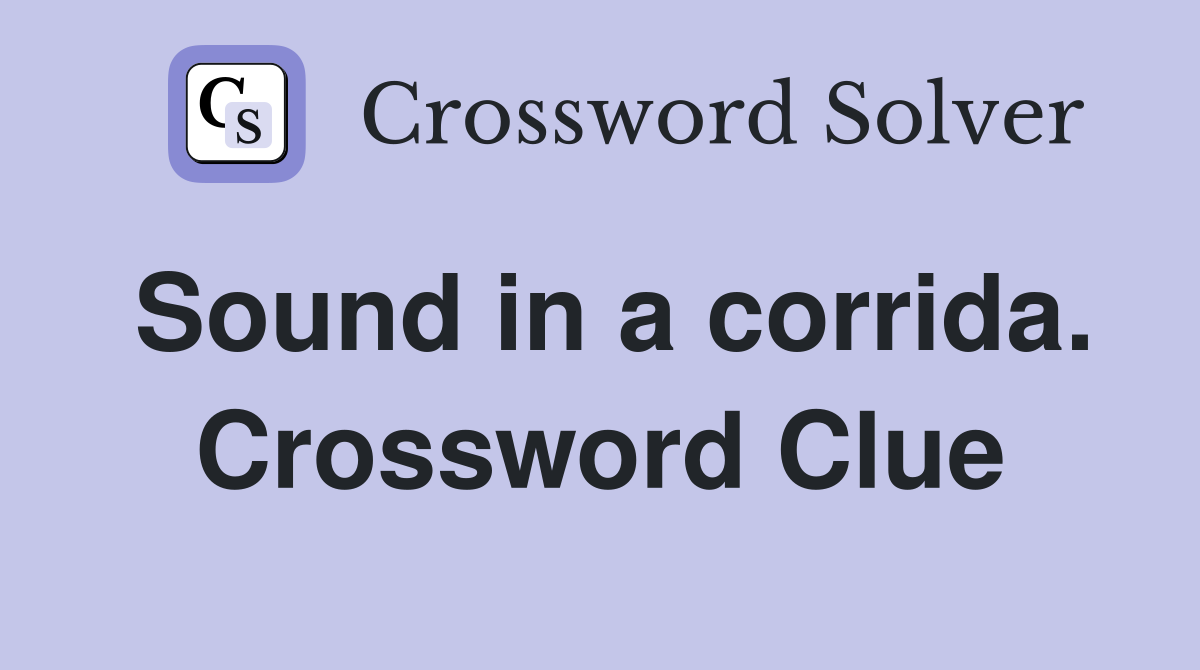 Sound in a corrida. Crossword Clue