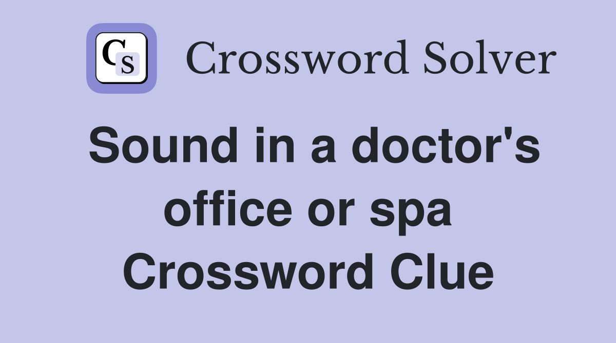 Sound in a doctor's office or spa Crossword Clue
