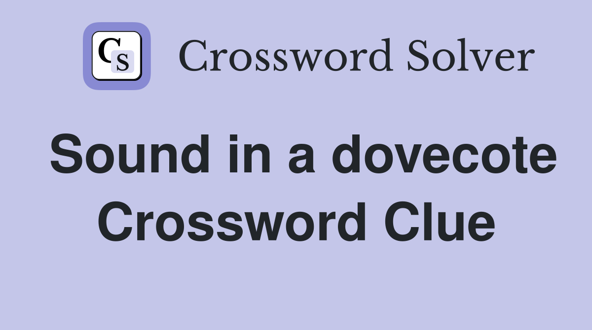 Sound in a dovecote Crossword Clue