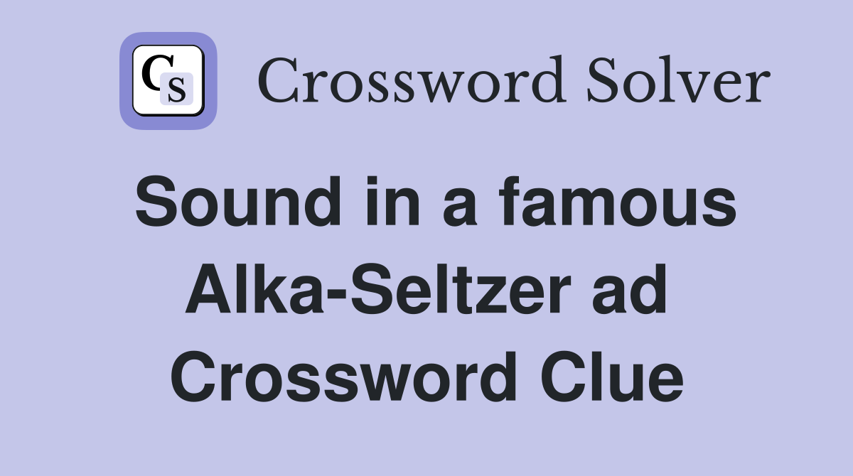 Sound in a famous Alka-Seltzer ad Crossword Clue