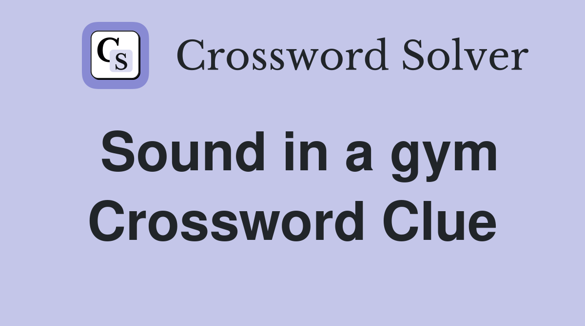 Sound in a gym Crossword Clue