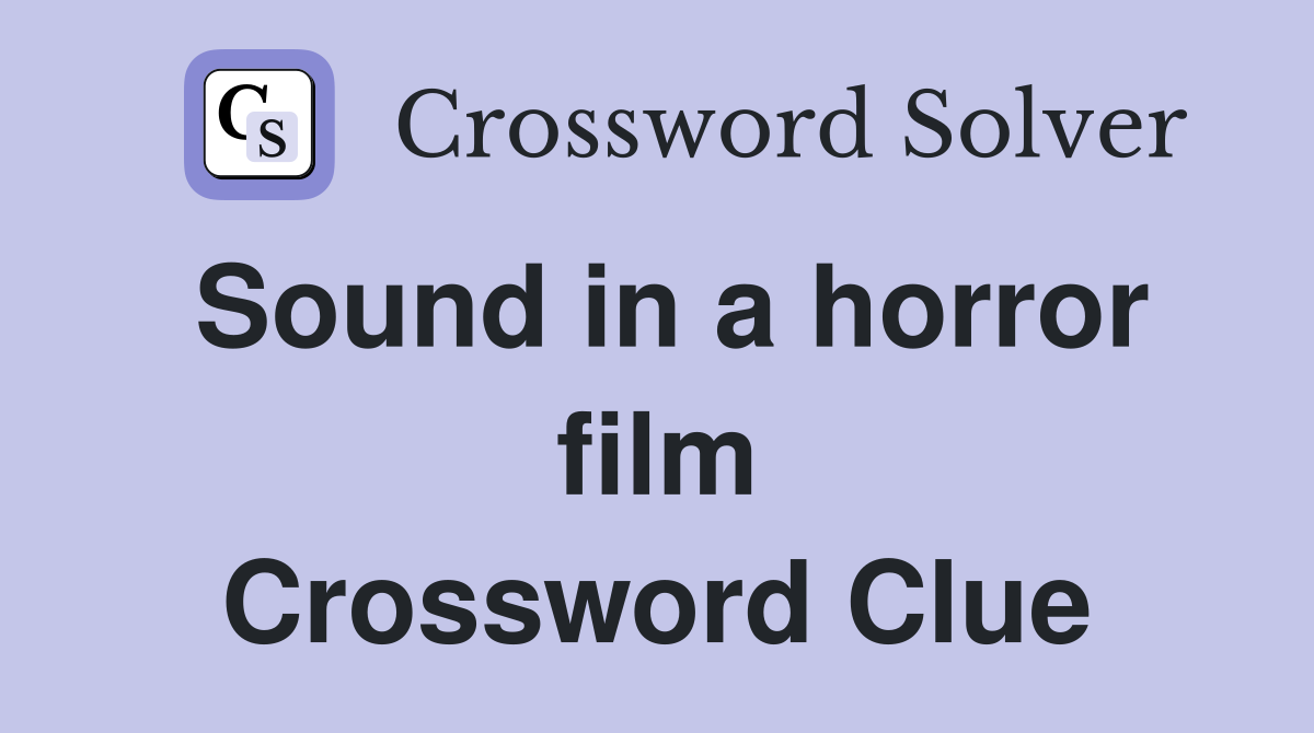 Sound in a horror film Crossword Clue
