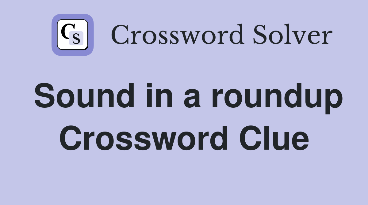 Sound in a roundup Crossword Clue