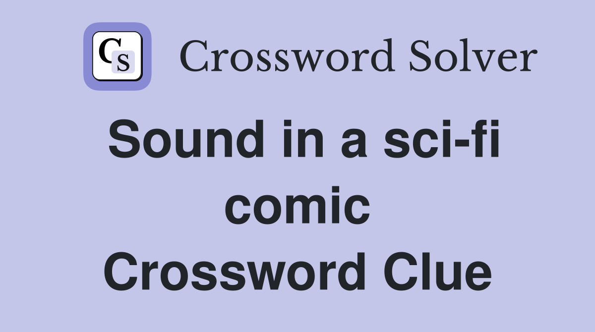 Sound in a sci-fi comic Crossword Clue