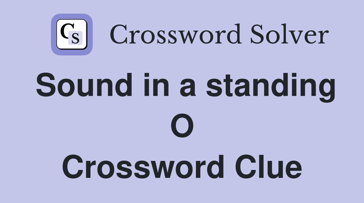 Sound in a standing O Crossword Clue