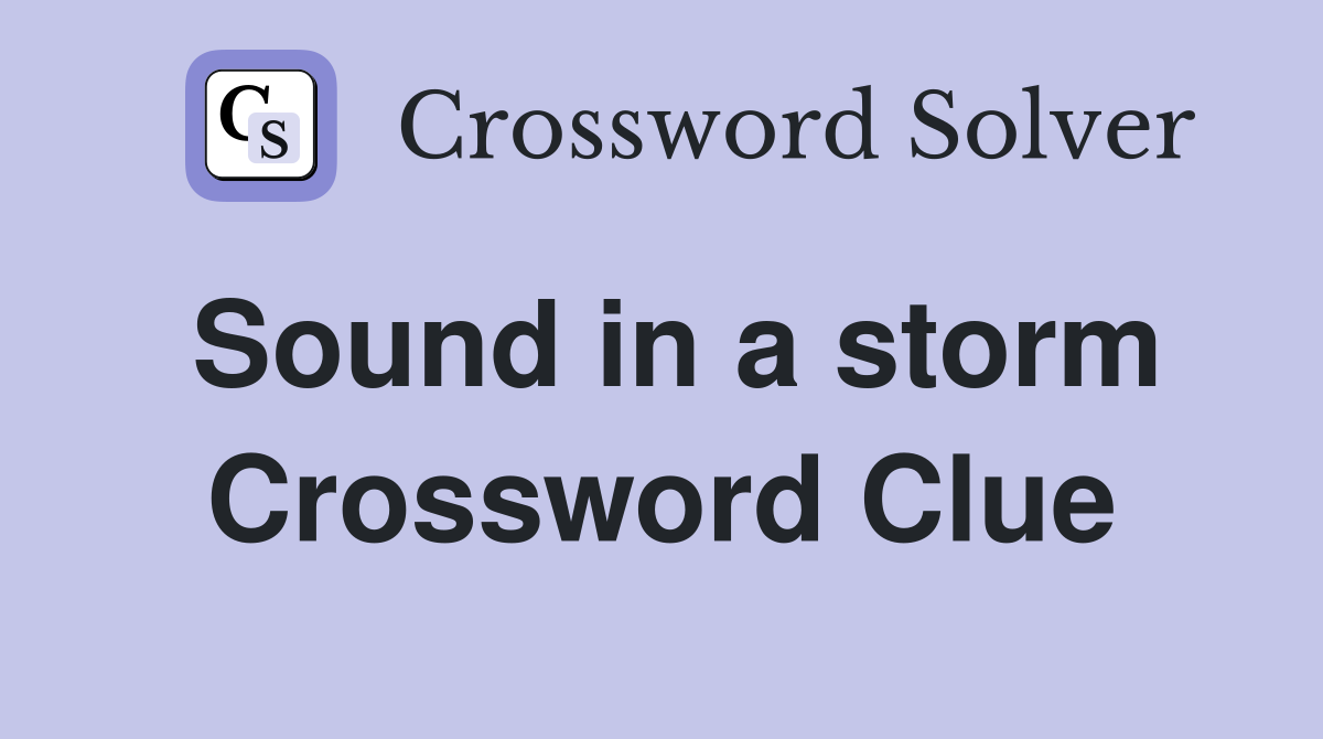 Sound in a storm Crossword Clue