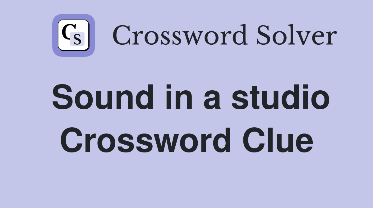 Sound in a studio Crossword Clue