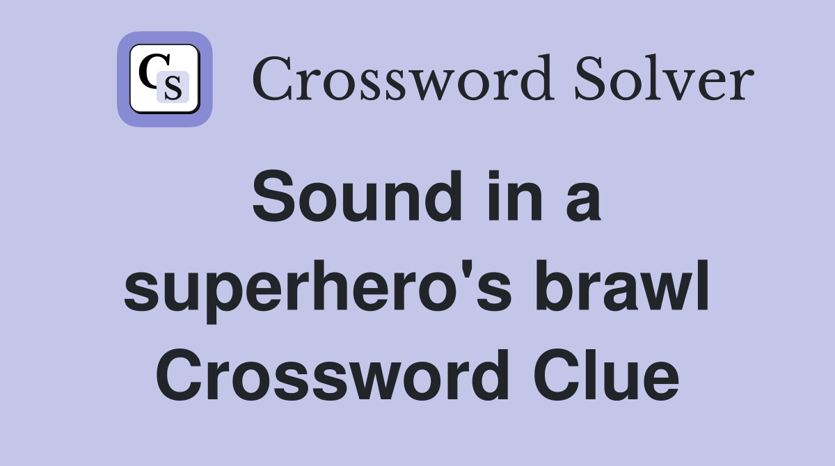 Sound in a superhero's brawl Crossword Clue