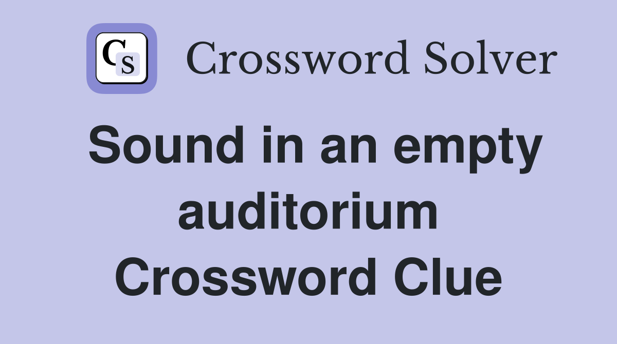Sound in an empty auditorium Crossword Clue