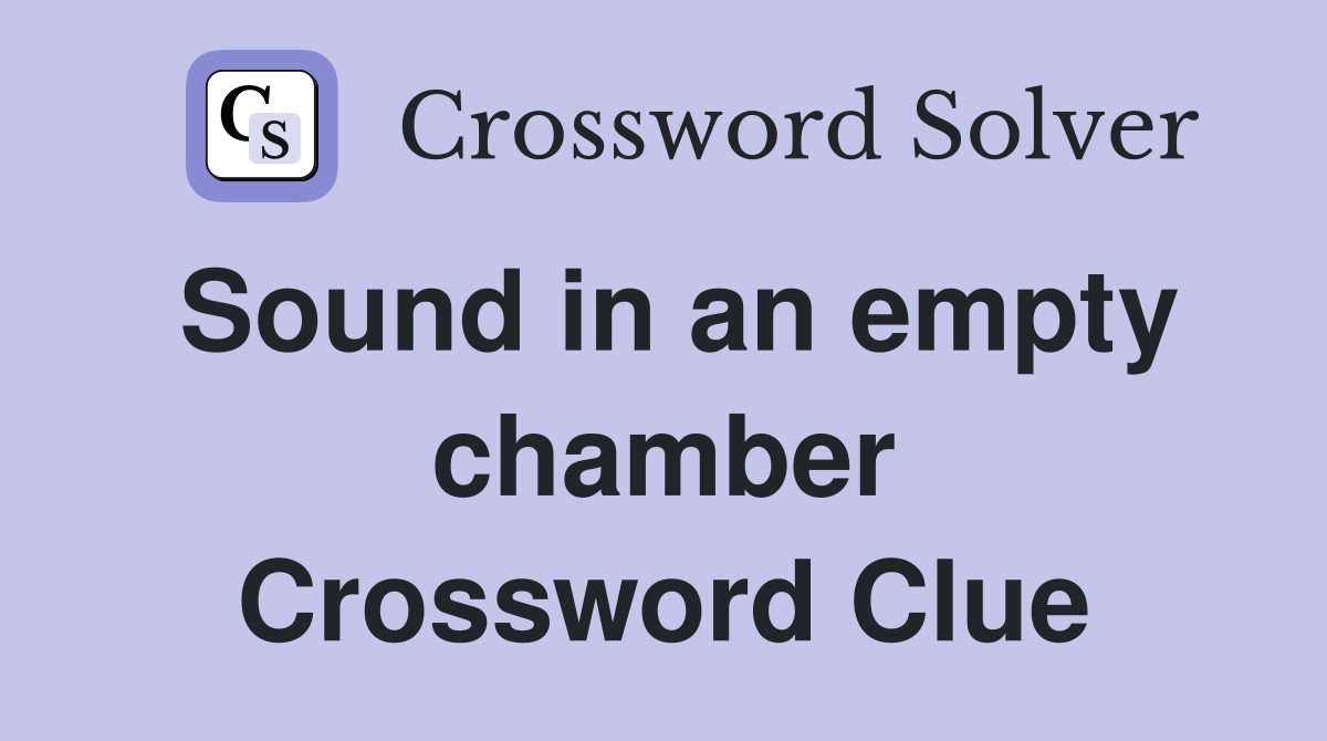 Sound in an empty chamber Crossword Clue