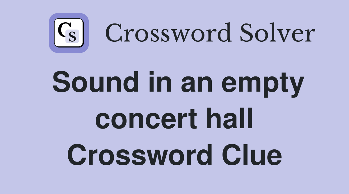 Sound in an empty concert hall Crossword Clue