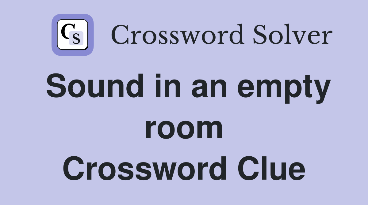 Sound in an empty room Crossword Clue