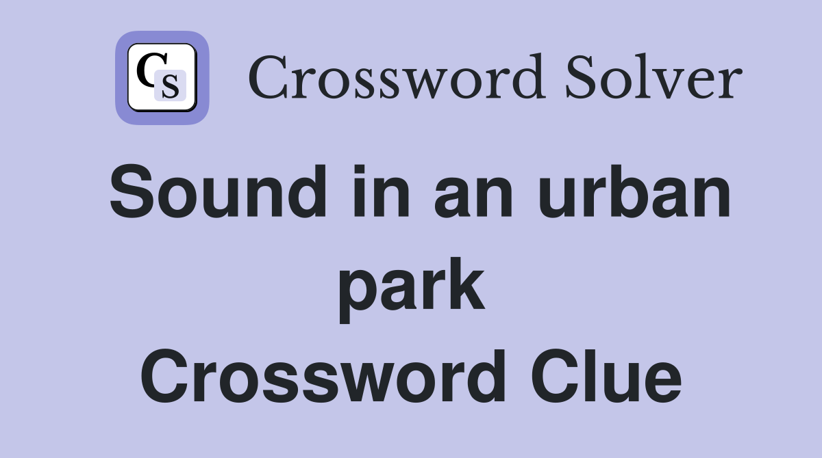 Sound in an urban park Crossword Clue