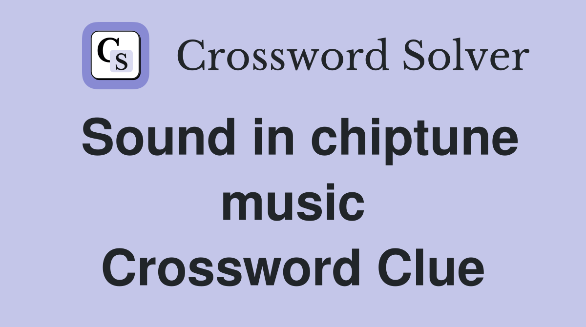 Sound in chiptune music Crossword Clue