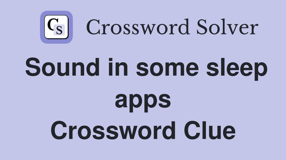 Sound in some sleep apps Crossword Clue