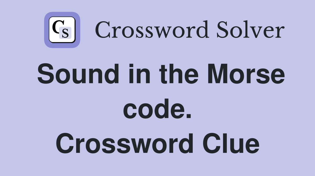 Sound in the Morse code. Crossword Clue