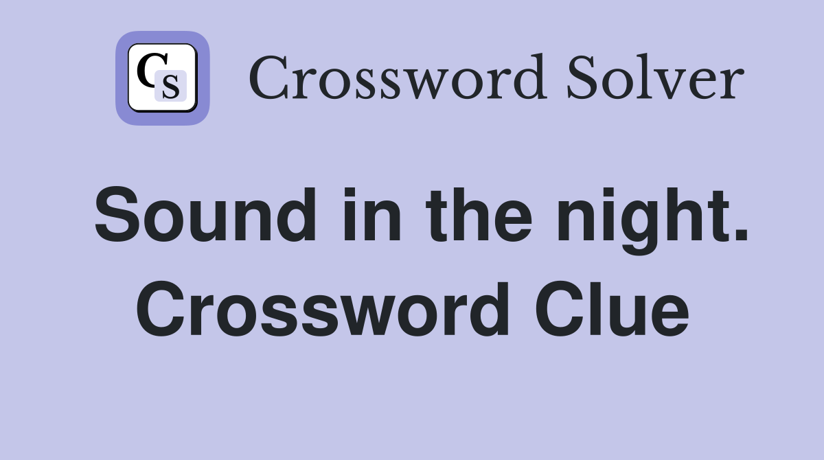 Sound in the night. Crossword Clue
