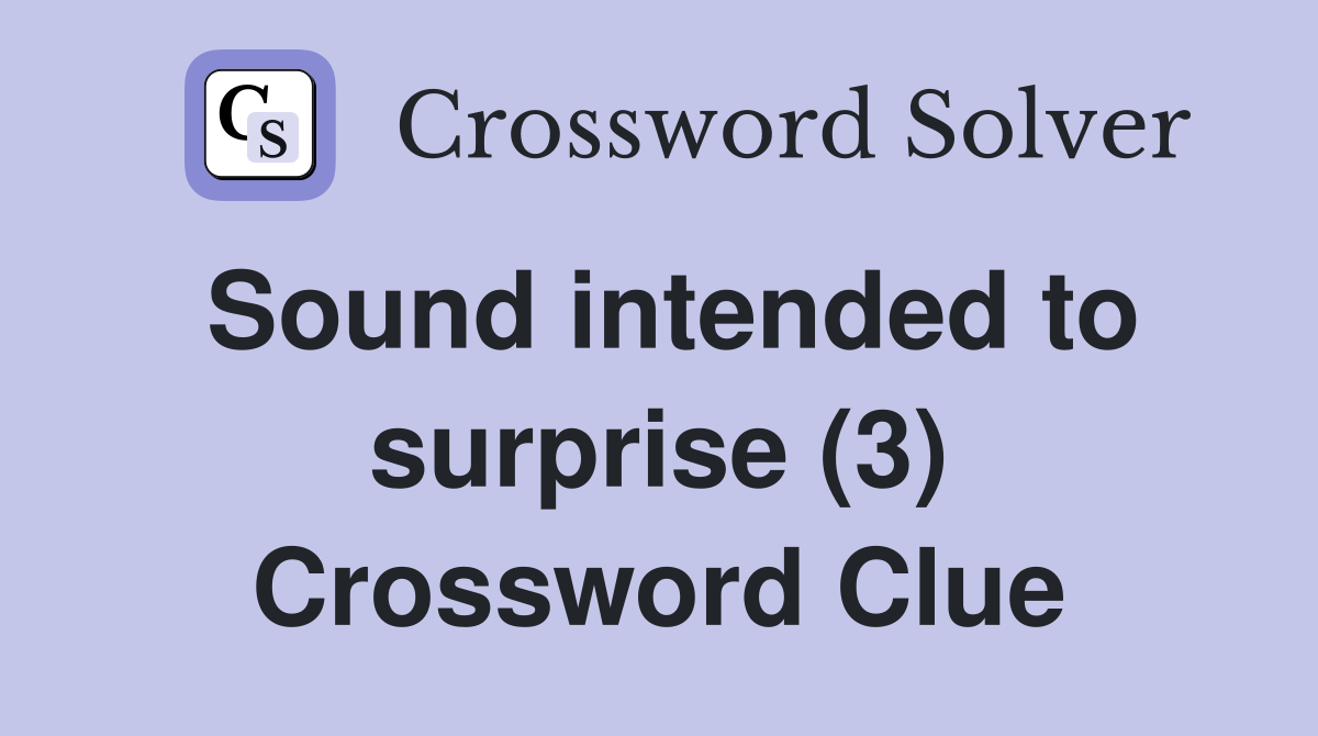 Sound intended to surprise (3) Crossword Clue