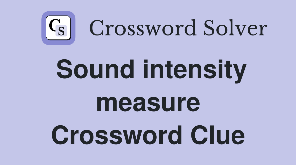 Sound intensity measure Crossword Clue