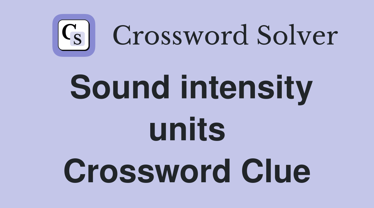 Sound intensity units Crossword Clue