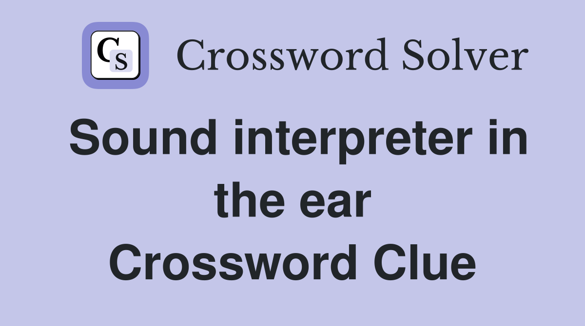 Sound interpreter in the ear Crossword Clue