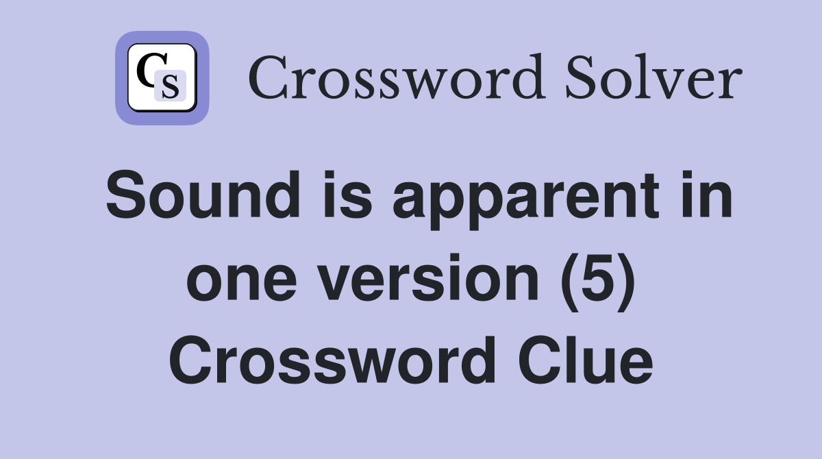 Sound is apparent in one version (5) Crossword Clue