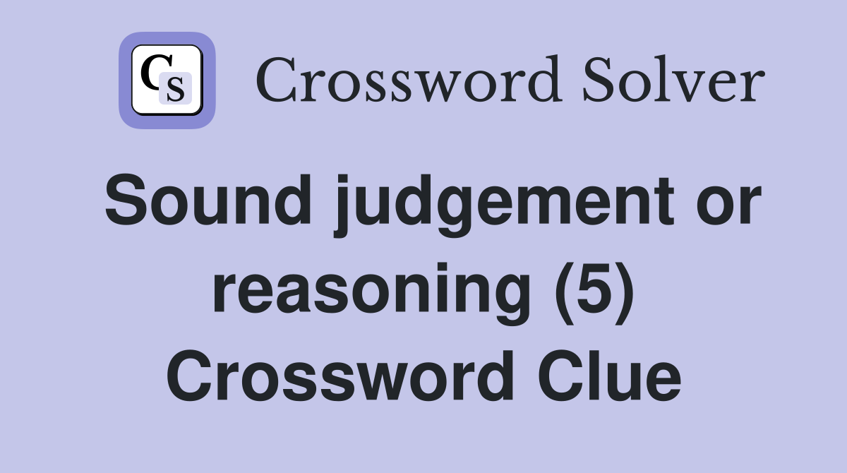 Sound judgement or reasoning (5) Crossword Clue