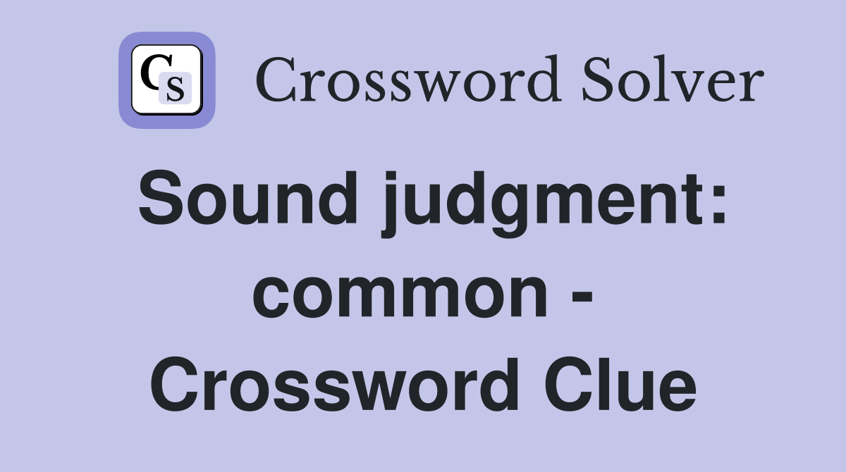 Sound judgment: common - Crossword Clue