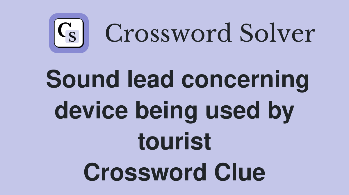Sound lead concerning device being used by tourist Crossword Clue