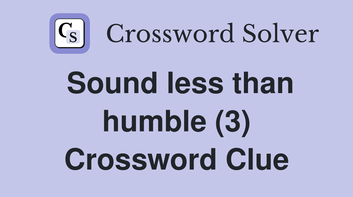 Sound less than humble (3) Crossword Clue