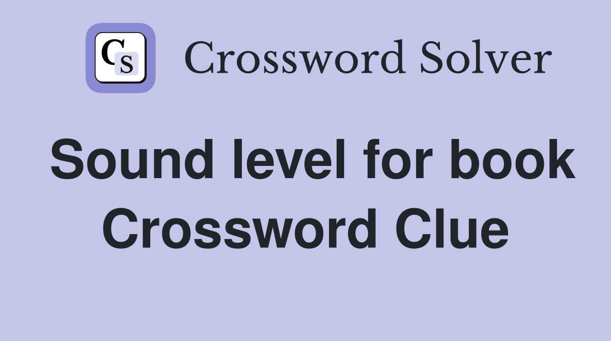 Sound level for book Crossword Clue