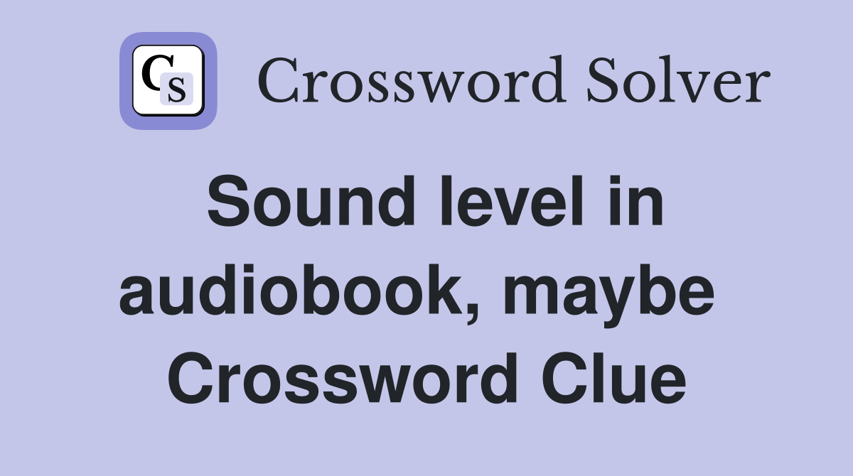 Sound level in audiobook, maybe  Crossword Clue