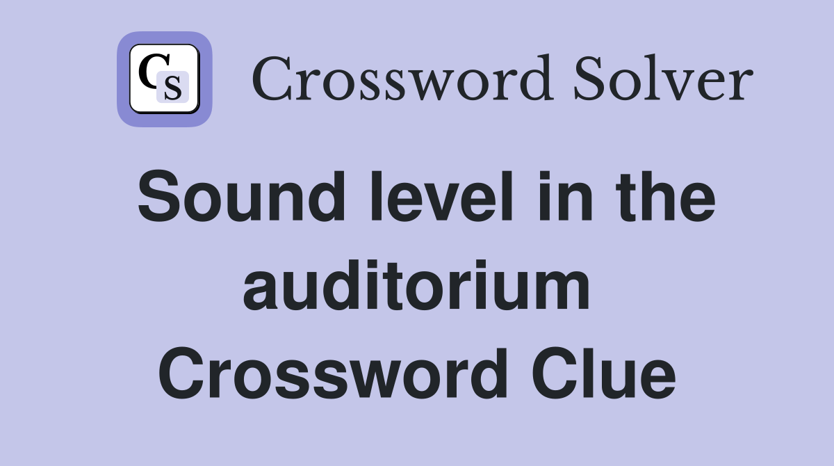 Sound level in the auditorium Crossword Clue